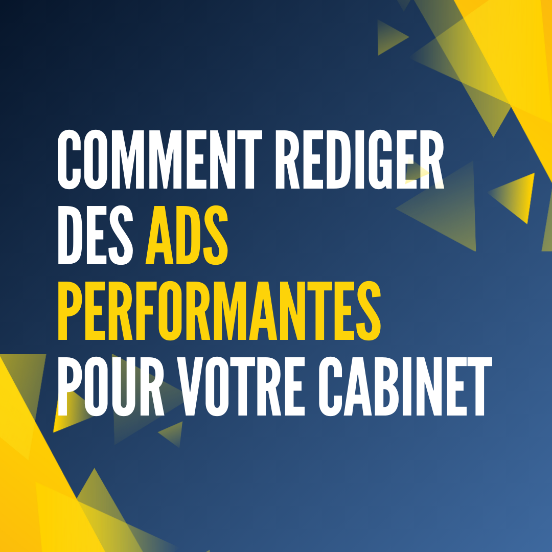 Comment Rediger Des Ads Performantes pour Votre Cabinet