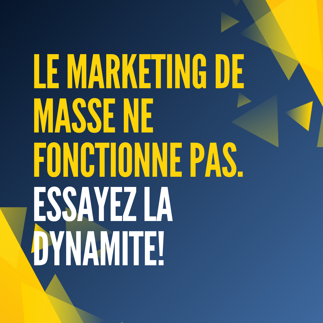 Le Marketing De Masse Ne Fonctionne Pas. Essayez La Dynamite.