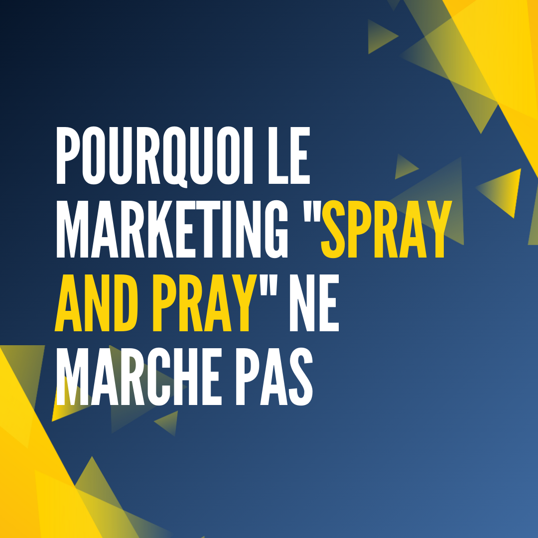 Pourquoi le marketing spray and pray ne marche pas